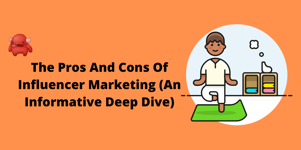 The Pros And Cons Of Influencer Marketing (An Informative Deep Dive)