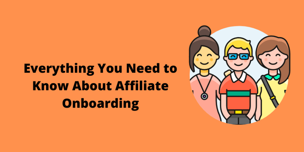 Everything You Need to Know About Affiliate Onboarding
