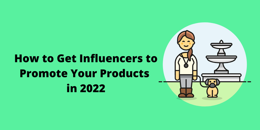 Get influencers to promote your products