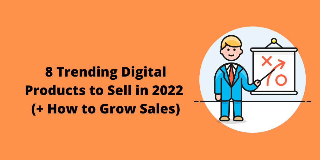 8 Trending Digital Products to Sell in 2022 (+ How to Grow Sales)