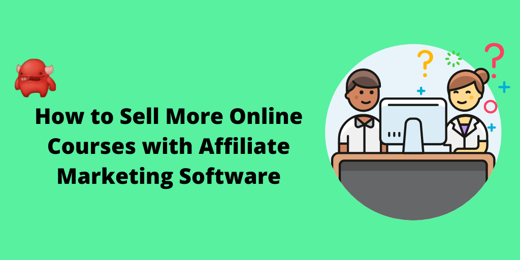 How to Sell More Online Courses with Affiliate Marketing Software (2022)