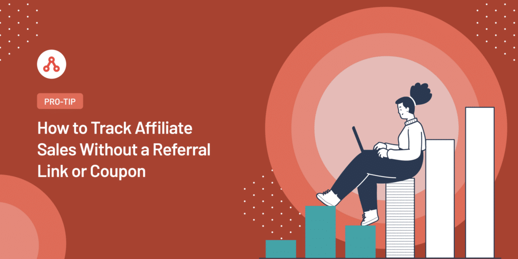 How to Track Affiliate Sales Without a Referral Link or Coupon