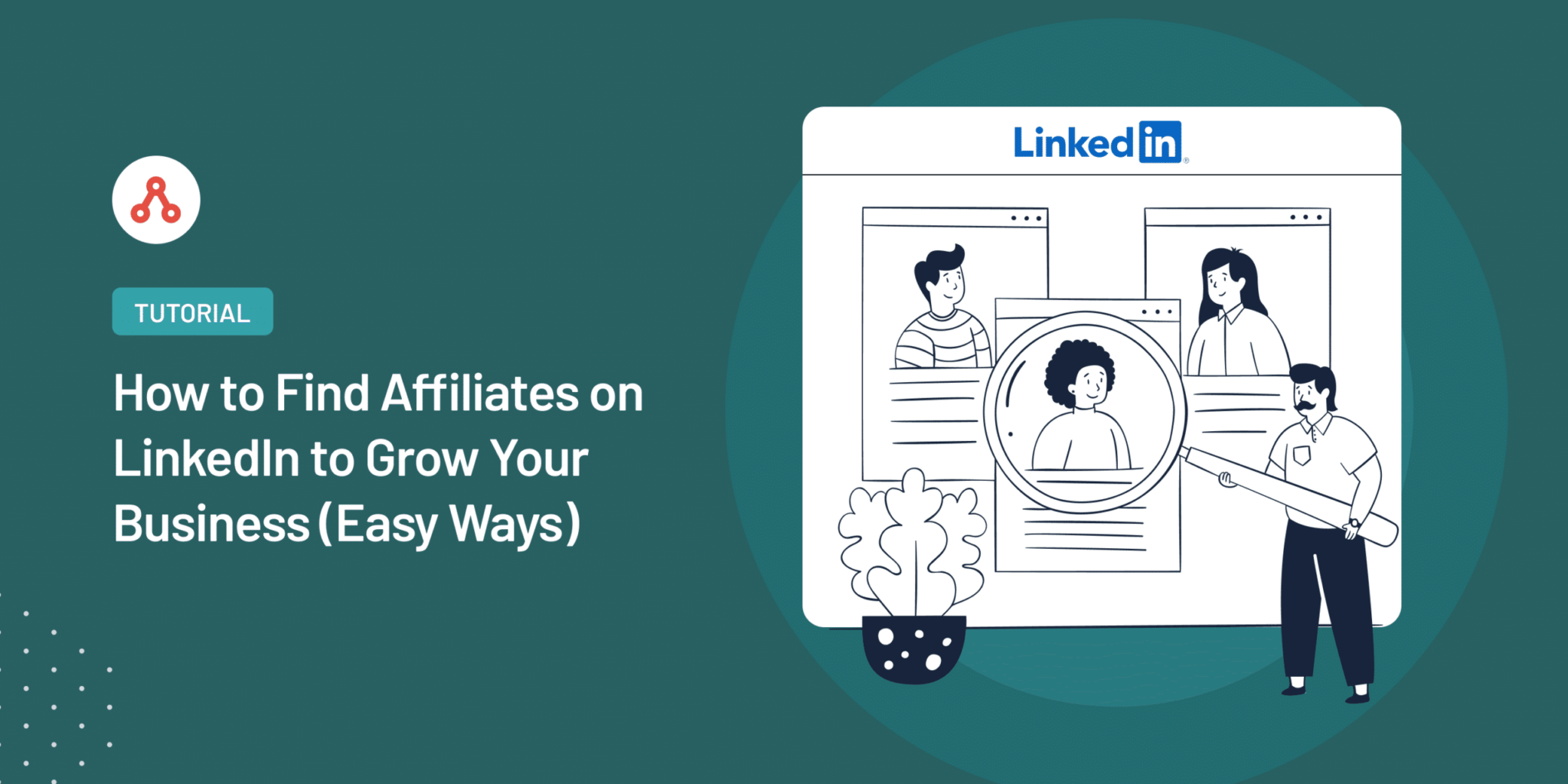 How to Find Affiliates on LinkedIn to Grow Your Business (Easy Ways)