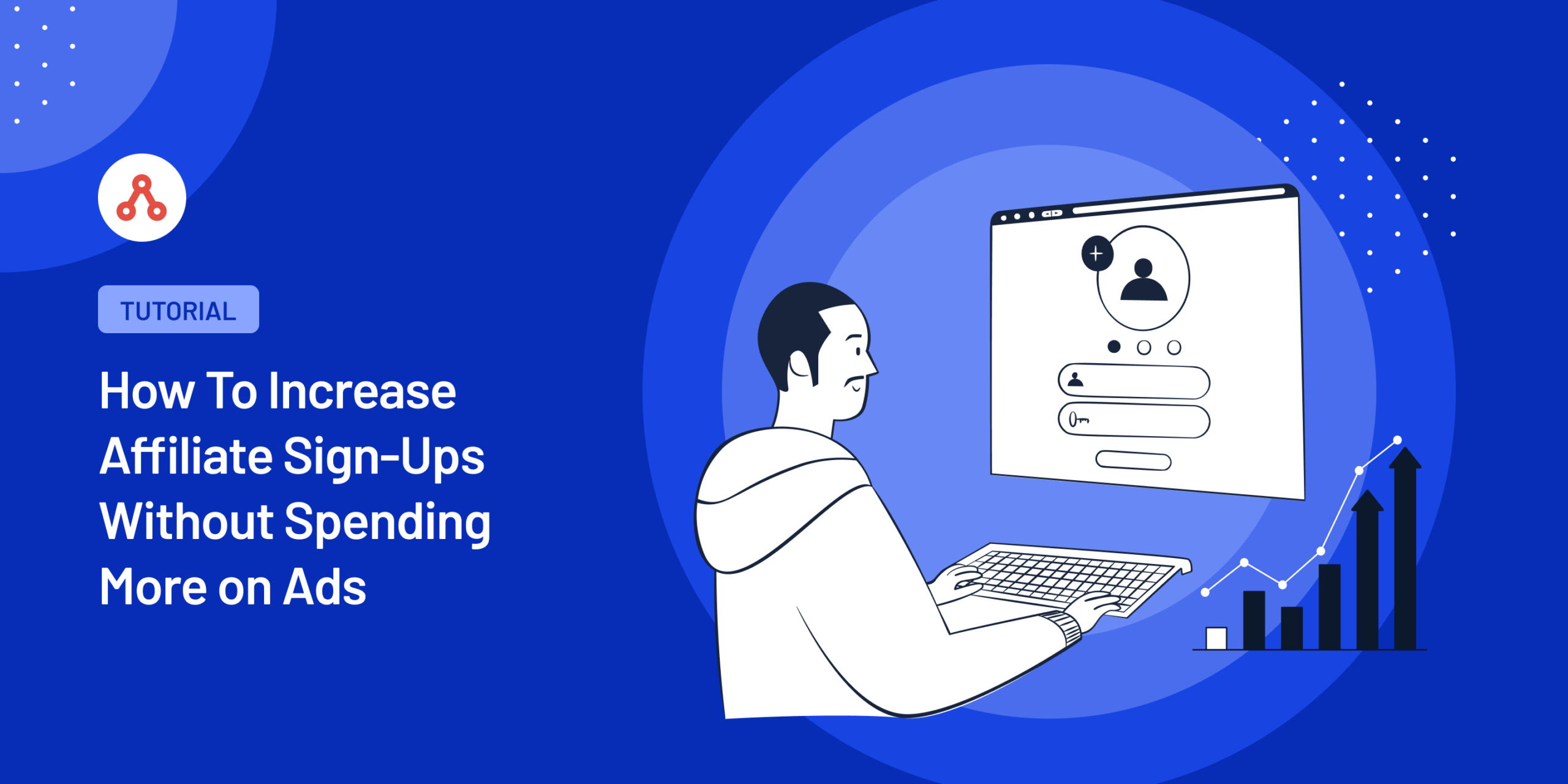 How To Increase Affiliate Sign-Ups Without Spending More on Ads (Guide)